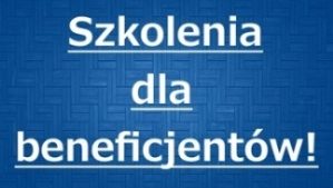 UWAGA! Szkolenia dla beneficjentów! UWAGA! Szkolenia dla beneficjentów!